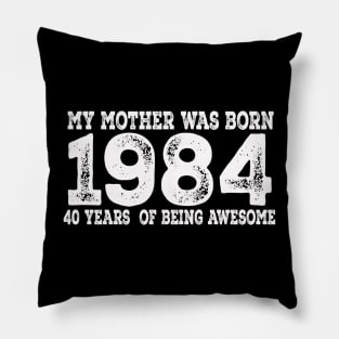 my mother was born 64, 40th Birthday Gift, Made in 1984 Vintage, 40 years old birthday Pillow