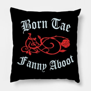 Born Tae Fanny Aboot Pillow