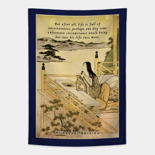 Murasaki Shikibu quote: But after all, life is full of uncertainties; perhaps one day some unforeseen circumstance would bring her into his life once more. Tapestry