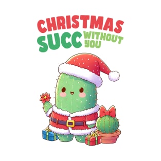 Christmas Succ Without You Cactus T-Shirt