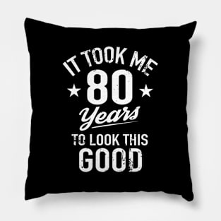 It Took Me 80 Years To Look This Pillow