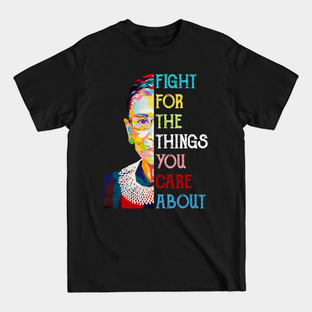 Disover Fight For The Things You Care About Ruth Bader Ginsburg Quote - Rbg - T-Shirt