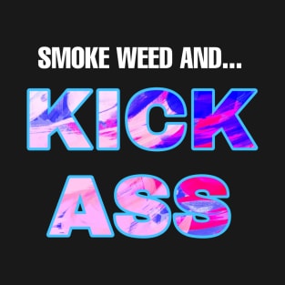 Smoke Weed and Kick Ass (WHT txt) T-Shirt