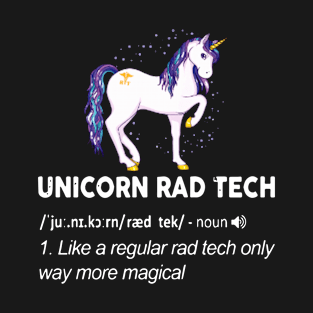 Unicorn Rad Tech Like A Regular Rad Tech Only Way More Magical Unicorn T-Shirt