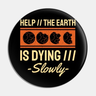 Help The Earth is Dying Slowly Pin