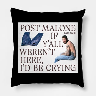 Post Malone if you all weren't here, i'd be crying Pillow