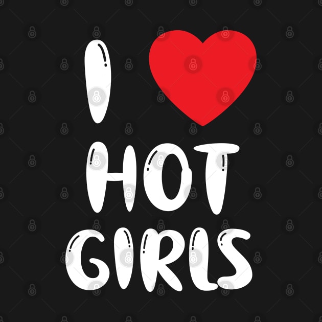 I Love Hot Girls I Heart Hot Girls by BobaPenguin