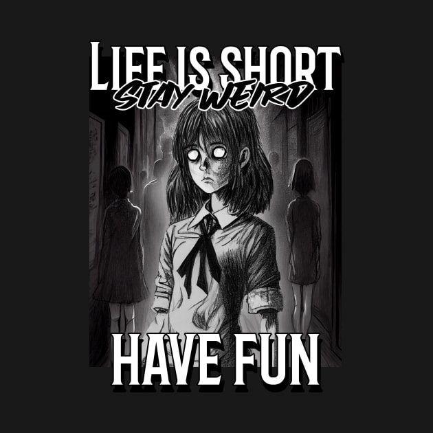 Stay weird have fun by Tee-Short