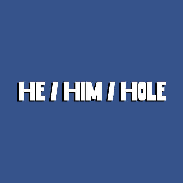 He / Him / Hole by DiaperedFancy