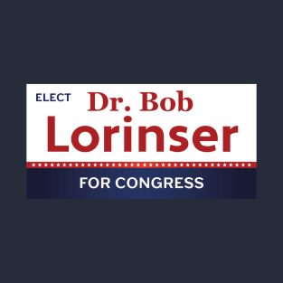 Dr. Bob Lorinser for U.S. Congress - white background T-Shirt