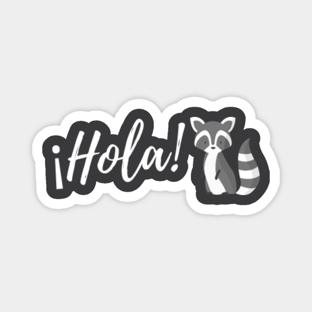 Hola - Saying hello in Spanish with cute animal - Spanish - Magnet | TeePublic Hola - Saying hello in Spanish with cute animal - Spanish - Magnet | TeePublic