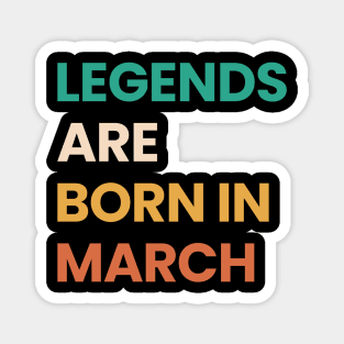 legends are born in march Magnet