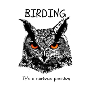 Birding is a serious passion. T-Shirt