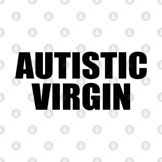 Autistic Virgin Funny Apparel Autistic Virgin by KC Crafts & Creations