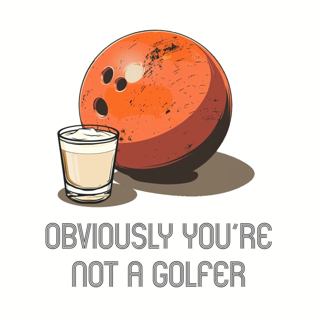 Lebowski- Obviously you're not a Golfer by Wayward Purpose