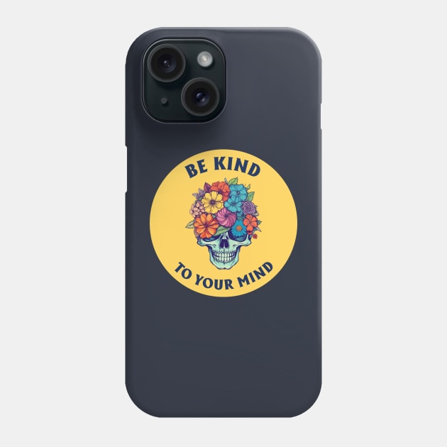 Be Kind To Your Mind Phone Case by theMstudio