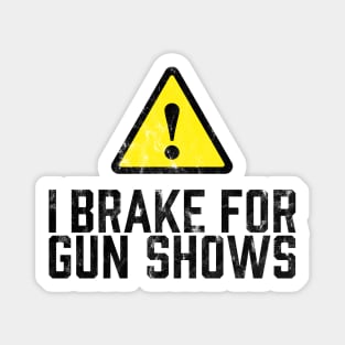 I Brake for Gun Shows Magnet