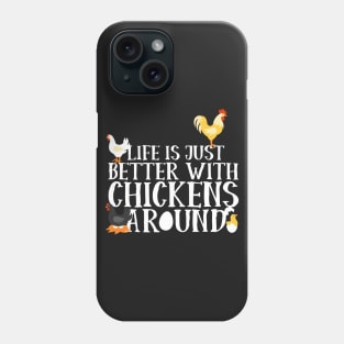 Life Is Just Better With Chickens Around Phone Case