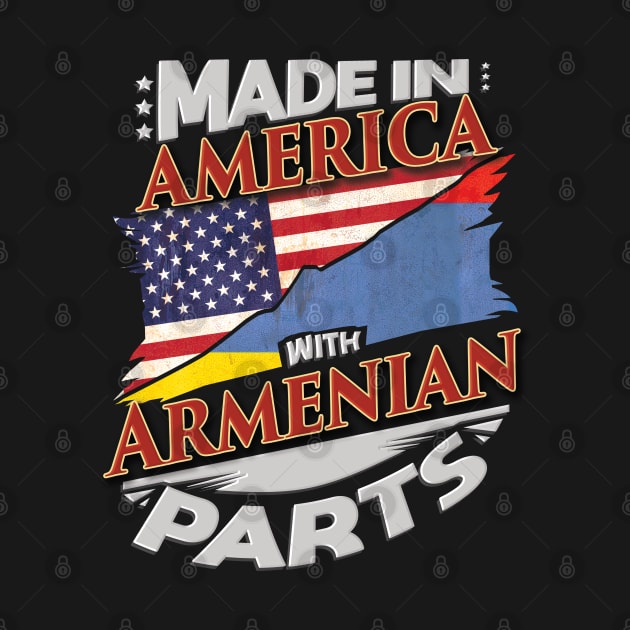Made In America With Armenian Parts - Gift for Armenian From Armenia by Country Flags