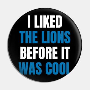 I Liked the Lions Before it was cool Pin
