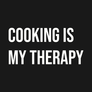 Cooking Is My Therapy. T-Shirt