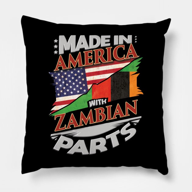 Made In America With Zambian Parts - Gift for Zambian From Zambia Pillow by Country Flags