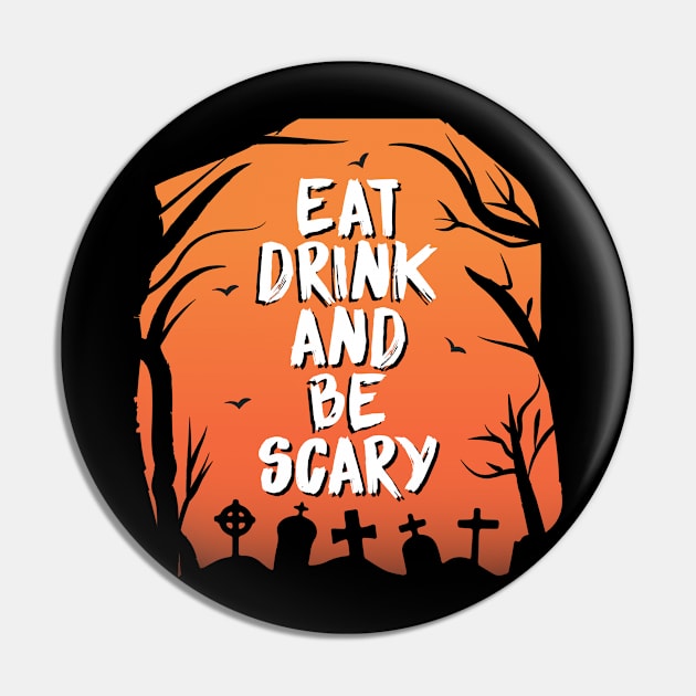 Eat drink and be scary Pin by O2Graphic