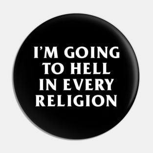 I'm Going to Hell in Every Religion Pin