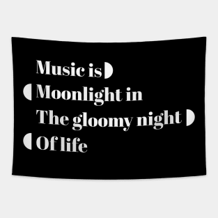 Music is moonlight in the gloomy night of life Tapestry
