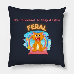 Embrace Your Wild Side - "It's Important To Stay A Little Feral" Shirt, Inspirational Quote Tee, Unique Gift for Free Spirits Pillow