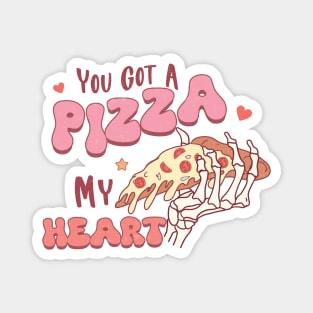 You Got a Pizza  of My Heart Magnet