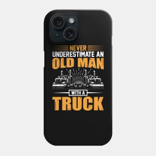 Never underestimate an old man with a truck Phone Case
