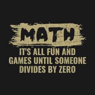 Funny Math Divides by Zero T-Shirt