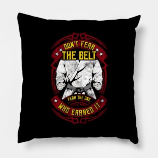 Don't Fear The Belt Fear The One Who Earned It MMA Pillow