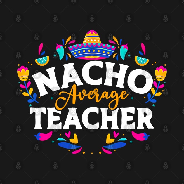 Nacho Average Teacher by Dorothy Frost Art