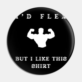 i'd flex but i like this shirt Pin