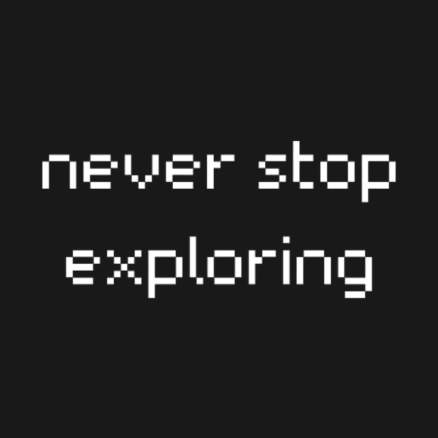 "never stop exploring" by retroprints