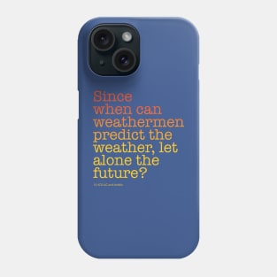 Since when can weathermen predict the weather, let alone the future? | Back to the Future Phone Case