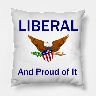 Liberal and Proud of It Pillow