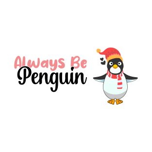 Always be a Penguin, Funny Gift For Penguin Lover T-Shirt