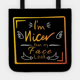 I'm nicer than my face look Tote