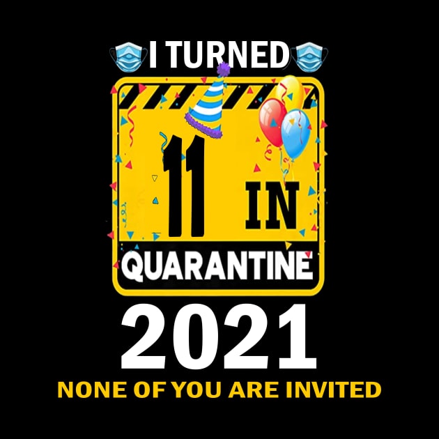 I Turned 11 In Quarantine 2021, 11 Years Old 11th Birthday Essential gift idea by flooky