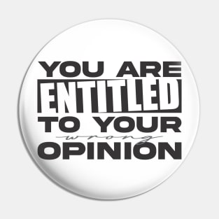 You're Entitled to Your Wrong Opinion Pin