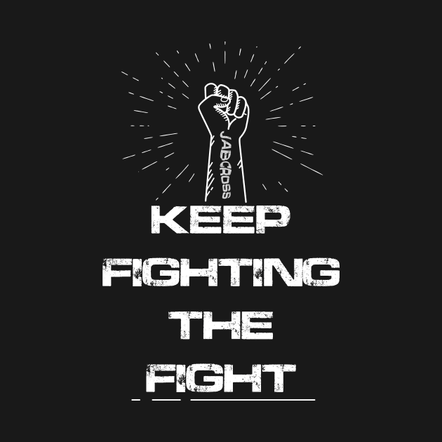 Keep Fighting The fight by Jab Cross Store