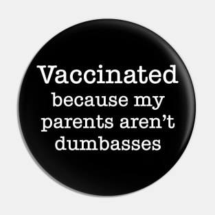 Vaccinated Because My Parents Aren't Dumbasses Pin