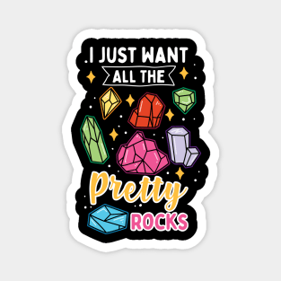I Just Want All The Pretty Rocks Magnet