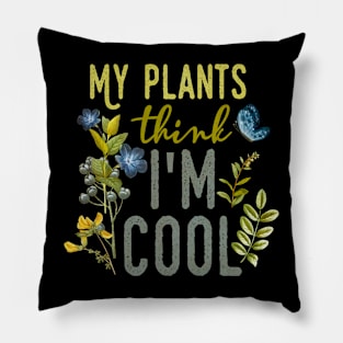 My Plants think I'm Cool Pillow