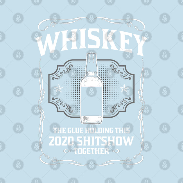 Discover Whiskey - The glue 2020 shitshow together - 2020 Shitshow Together - T-Shirt