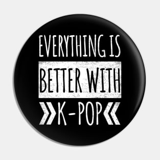 Everything Is Better With K-Pop Pin