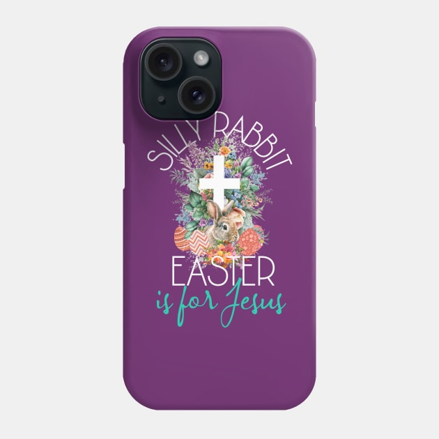 Silly Rabbit Easter Is For Jesus - Christians Easter Rabbit Phone Case by alcoshirts